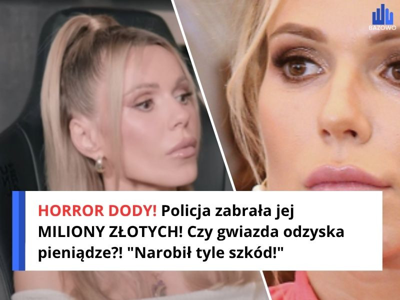 HORROR DODY! Policja zabrała jej MILIONY ZŁOTYCH! Czy gwiazda odzyska pieniądze?! "Narobił tyle szkód!"